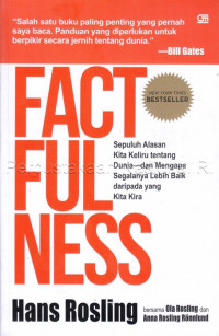 Factfulness : Sepuluh Alasan Kita Keliru tentang Dunia - dan Mengapa Segalanya Lebih Baik daripada yang Kita Kira