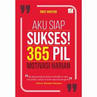 Aku siap sukses! 365 pil motivasi harian