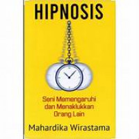 Hipnosis : seni memengaruhi dan menaklukan orang lain