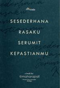 Sesederhana rasaku serumit kepastianmu